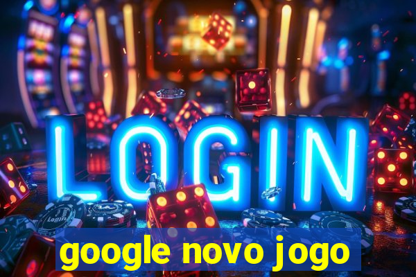 google novo jogo